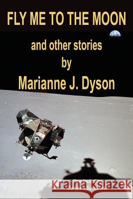 Fly Me to the Moon: and other stories Marianne J Dyson 9781518771316 Createspace Independent Publishing Platform - książka