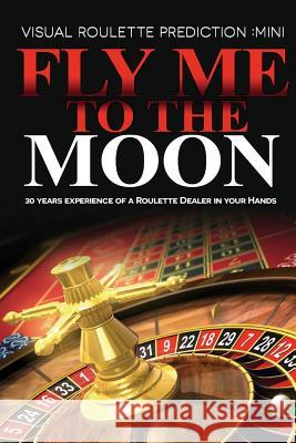 Fly Me to the Moon: Visual Roulette Prediction: MiNi LLC, Aci 9781500269418 Createspace - książka