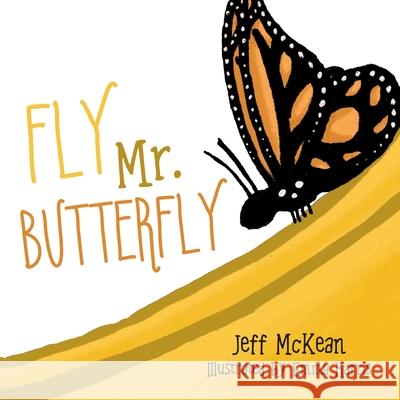 Fly Mr. Butterfly Jeff McKean, Emma Harris 9781645381501 Orange Hat Publishing - książka