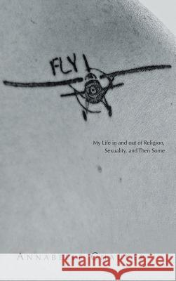 Fly: My Life In and Out of Religion, Sexuality, and Then Some Annabelle Chaucer 9781504357555 Balboa Press - książka