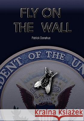 Fly on the Wall Patrick Donahue 9781456841454 Xlibris Corporation - książka