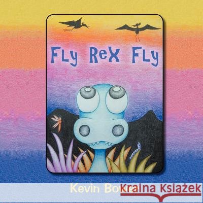 Fly Rex Fly Kevin Bower 9781477142103 Xlibris Corporation - książka