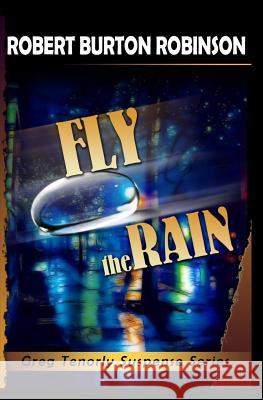 Fly the Rain: Greg Tenorly Suspense Series - Book 4 Robert Burton Robinson 9781448628612 Createspace - książka