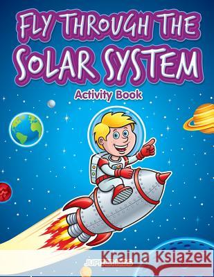 Fly through the Solar System Activity Book Jupiter Kids 9781683266921 Jupiter Kids - książka