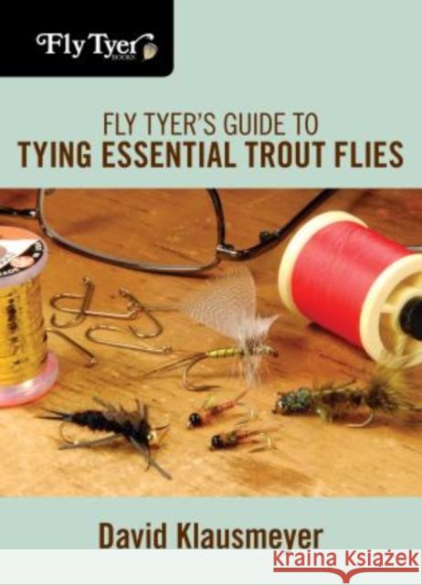 Fly Tyer's Guide to Tying Essential Trout Flies David Klausmeyer 9780762787517 Lyons Press - książka