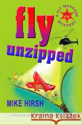 Fly Unzipped: A Fly Moscone Mystery Mike Hirsh 9781508953302 Createspace - książka