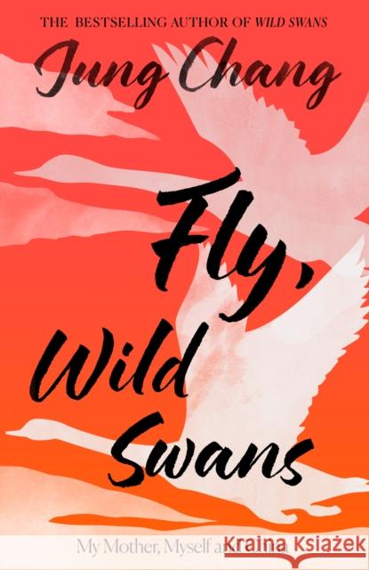 Fly, Wild Swans: My Mother, Myself and China Jung Chang 9780008661076 HarperCollins Publishers - książka