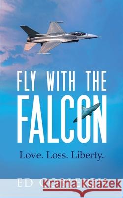 Fly with the Falcon: Love. Loss. Liberty. Cobleigh, Ed 9781629672007 Check Six Books - książka