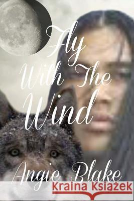 Fly With The Wind Blake, Angie 9781533313089 Createspace Independent Publishing Platform - książka