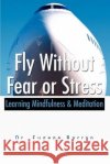 Fly Without Fear or Stress: Learning Mindfulness Barron, Eugene 9780595231324 Writers Club Press