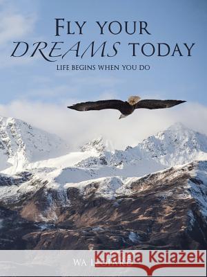 Fly Your Dreams Today: Life Begins When You Do Wa Leopard   9781482876536 Partridge Publishing - książka