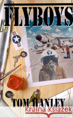 Flyboys Tom Hanley 9780738808659 XLIBRIS CORPORATION - książka