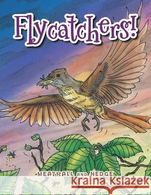 Flycatchers! Meatball and Hedge 9781514410363 Xlibris Corporation - książka