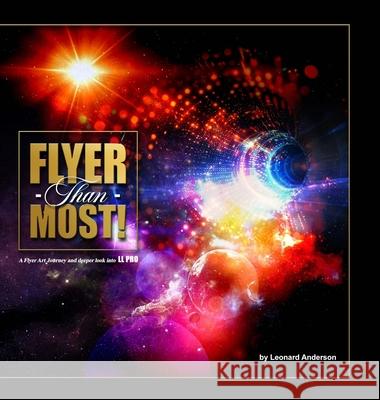 Flyer Than Most!: A Flyer Art Journey and Deeper Look Into LL Pro Leonard Anderson Leonard Anderson Leonard Anderson 9781458320919 Lulu.com - książka