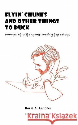 Flyin' Chunks and Other Things to Duck: Memoirs of a Life Spent Doodling for Dollars Lanpher, Dorse A. 9781450261005 iUniverse.com - książka
