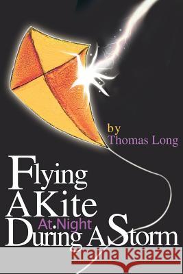 Flying A Kite At Night During A Storm Thomas Long 9780595265480 Writers Club Press - książka