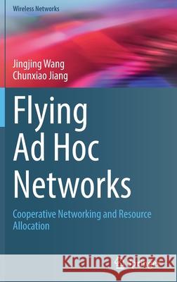 Flying Ad Hoc Networks: Cooperative Networking and Resource Allocation Jingjing Wang Chunxiao Jiang 9789811688492 Springer - książka