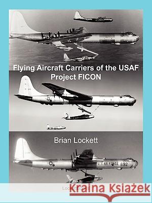 Flying Aircraft Carriers of the USAF: Project FICON Brian Lockett 9780615252766 Brian Lockett - książka