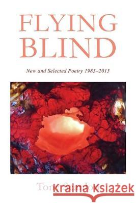 Flying Blind: New and Selected Poetry 1985-2015 Tony Scanlon, Sue Wildman 9781925529661 Moshpit Publishing - książka