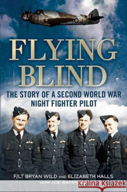 Flying Blind: The Story of a Second World War Night-Fighter Pilot Hall, Elizabeth 9781781553459 Fonthill Media Ltd - książka