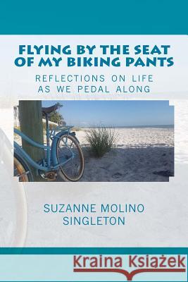 Flying by the Seat of My Biking Pants: Reflections on life as we pedal along Singleton, Suzanne Molino 9781516869640 Createspace - książka