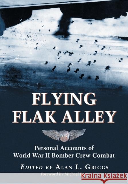 Flying Flak Alley: Personal Accounts of World War II Bomber Crew Combat Griggs, Alan L. 9780786437078 McFarland & Company - książka