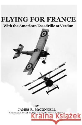 Flying For France: With the American Escadrille at Verdun McConnell, James R. 9781451543261 Createspace - książka