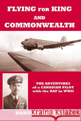 Flying for King and Commonwealth: The Adventures of a Canadian Pilot with the RAF in WWII Hartley Rogers 9781425110178 Trafford Publishing - książka