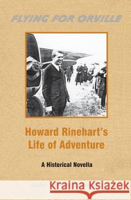 Flying For Orville - Howard Rinehart's Life of Adventure: A Historical Novella Edwards, John Carver 9781594572104 Booksurge Publishing - książka