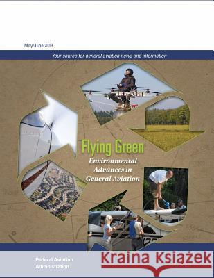 Flying Green: Environmental Advances in General Aviation Federal Aviation Administration 9781511751452 Createspace - książka