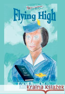 Flying High: Diary of a Flight Attendant Jackson, Ruby Jeans 9781420893427 Authorhouse - książka