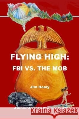 Flying High: FBI vs. the Mob Jim Healy 9780990495208 Jimbay Books - książka