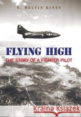 Flying High: The Story of a Fighter Pilot S Melvin Rines 9781669801030 Xlibris Us - książka