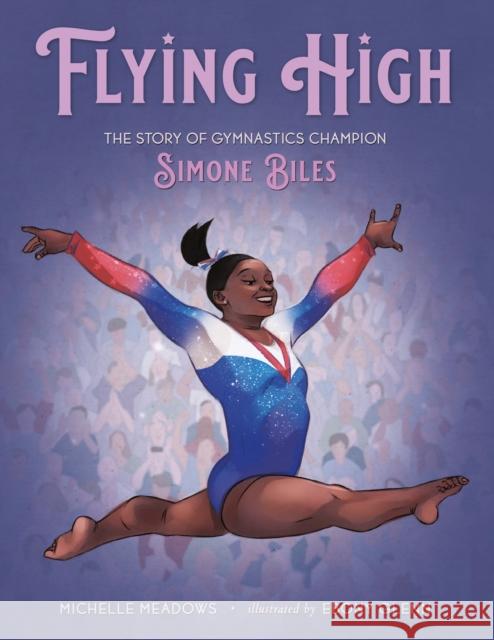 Flying High: The Story of Gymnastics Champion Simone Biles Michelle Meadows Ebony Glenn 9781250205667 Henry Holt & Company - książka