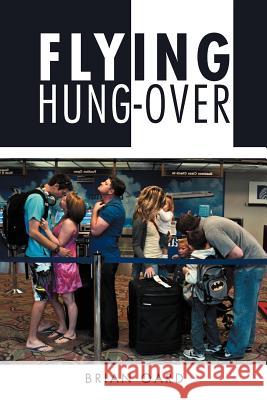 Flying Hung-Over Brian Oard 9781465371942 Xlibris Corporation - książka