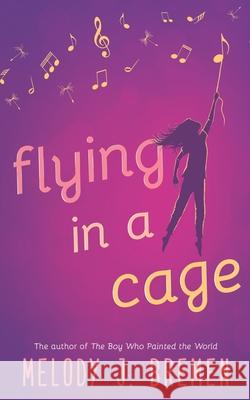 Flying in a Cage Melody J. Bremen 9781985732872 Createspace Independent Publishing Platform - książka