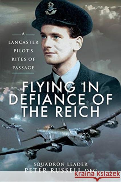 Flying in Defiance of the Reich: A Lancaster Pilot's Rites of Passage Russell, Peter 9781526766687 Pen & Sword Books Ltd - książka