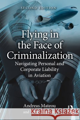 Flying in the Face of Criminalization: Navigating Personal and Corporate Liability in Aviation Sofia Mateou 9781041209218 Routledge - książka