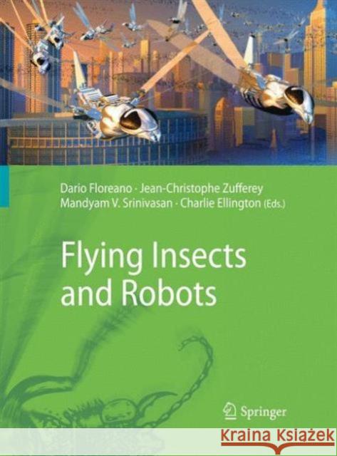 Flying Insects and Robots Dario Floreano Jean-Christophe Zufferey Mandyam V. Srinivasan 9783642426919 Springer - książka
