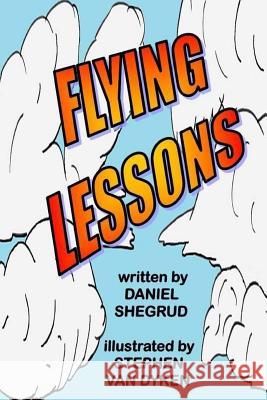 Flying Lessons Daniel W Shegrud, Steven Van Dyken 9781541023475 Createspace Independent Publishing Platform - książka