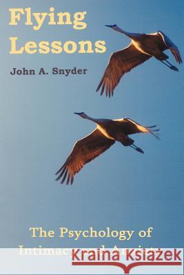 Flying Lessons: The Psychology of Intimacy and Anxiety Snyder, John a. 9781425901295 Authorhouse - książka