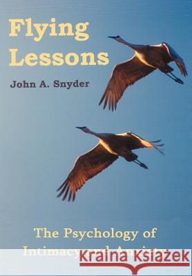 Flying Lessons: The Psychology of Intimacy and Anxiety Snyder, John a. 9781425901301 Authorhouse - książka