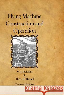 Flying Machine Construction and Operation W. J. Jackman Thos H. Russell 9781478154877 Createspace - książka