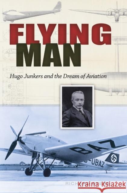 Flying Man: Hugo Junkers and the Dream of Aviation Richard Byers 9781623494643 Texas A&M University Press - książka