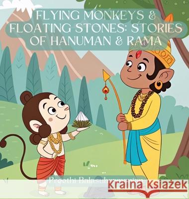 Flying Monkeys & Floating Stones: Stories of Hanuman & Rama Preethi Balasubramanian Preethi Balasubramanian 9781069893512 Wondering Pages - książka