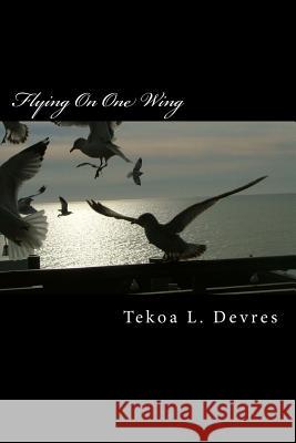 Flying On one Wing Devres, Tekoa L. 9781499235807 Createspace - książka