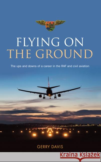 Flying on the Ground: The Ups and Downs of a Career in the RAF and Civil Aviation Gerry Davis 9781861513106 Mereo Books - książka