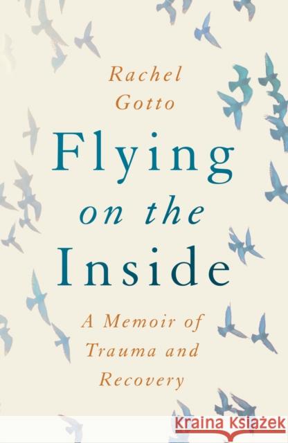 Flying on the Inside: A Memoir of Trauma and Recovery Rachel Gotto 9781542028738 Amazon Publishing - książka