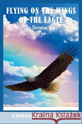 Flying on the Wings of the Eagle: The Christian Eagle Okereke, Emmanuel 9781734901405 Jazzy Kitty Publishing - książka