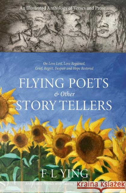 FLYING POETS & other STORYTELLERS: On Love Lost, Love Regained, Grief, Regret, Despair and Hope Restored F. L. Ying 9781836280361 Troubador Publishing - książka